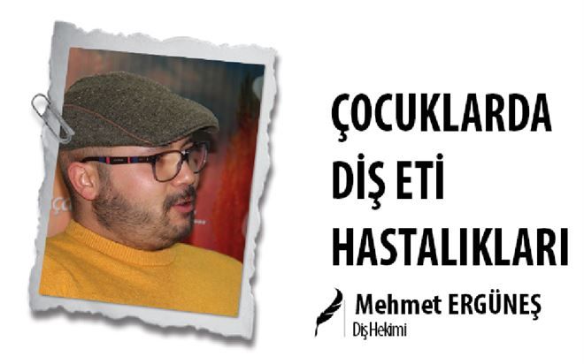 ÇOCUKLARDA DİŞ ETİ HASTALIKLARI