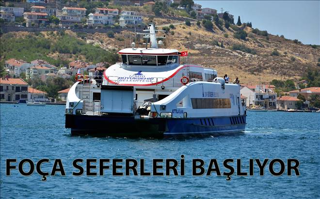 Foça seferleri başlıyor 