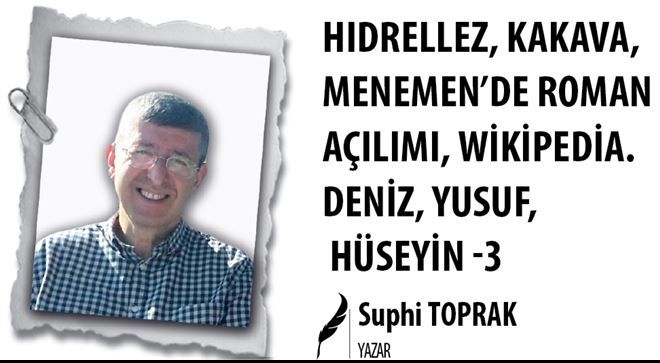 HIDRELLEZ, KAKAVA, MENEMEN´DE ROMAN AÇILIMI, WİKİPEDİA. DENİZ, YUSUF, HÜSEYİN ( 3 ) 