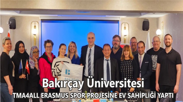 Bakırçay Üniversitesi TMA4ALL ERASMUS SPOR PROJESİNE EV SAHİPLİĞİ YAPTI