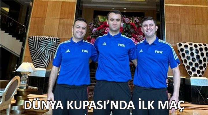 DÜNYA KUPASI’NDA İLK MAÇ