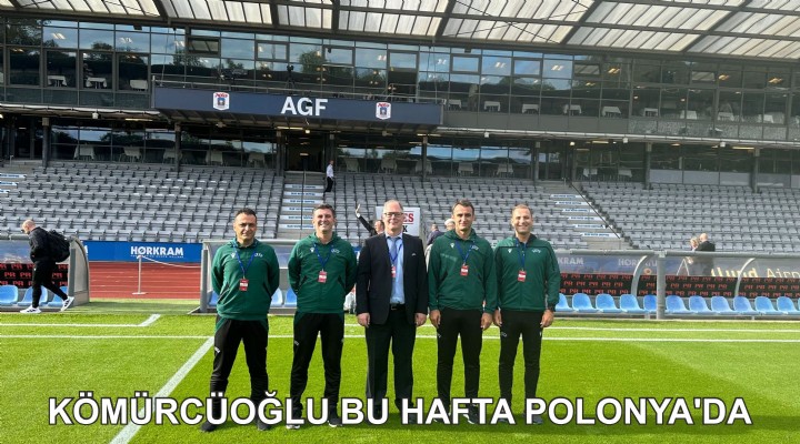 KÖMÜRCÜOĞLU BU HAFTA POLONYA’DA