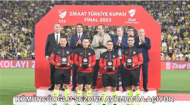 KÖMÜRCÜOĞLU SEZONU AVRUPA’DA AÇIYOR