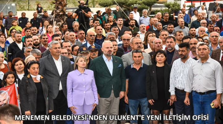 MENEMEN BELEDİYESİ’NDEN ULUKENT’E YENİ İLETİŞİM OFİSİ