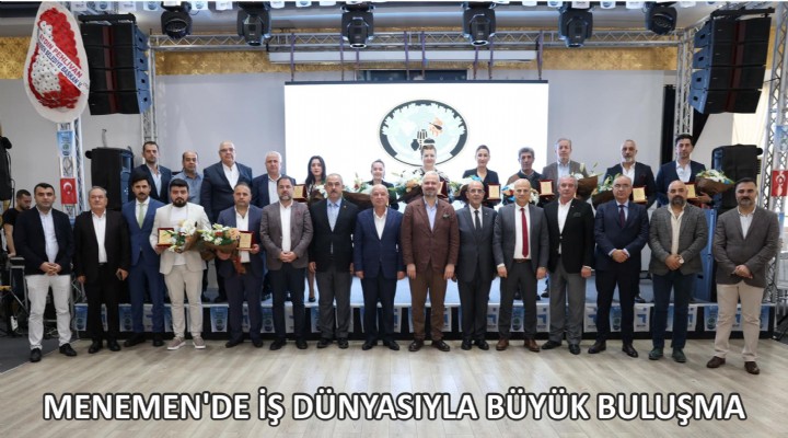 MENEMEN’DE İŞ DÜNYASIYLA BÜYÜK BULUŞMA