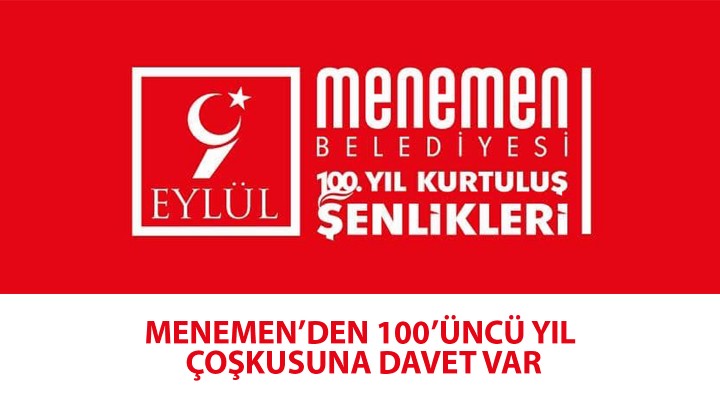 MENEMEN'DEN 100'ÜNCÜ YIL ÇOŞKUSUNA DAVET VAR