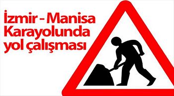 İzmir - Manisa Karayolunda yol çalışması