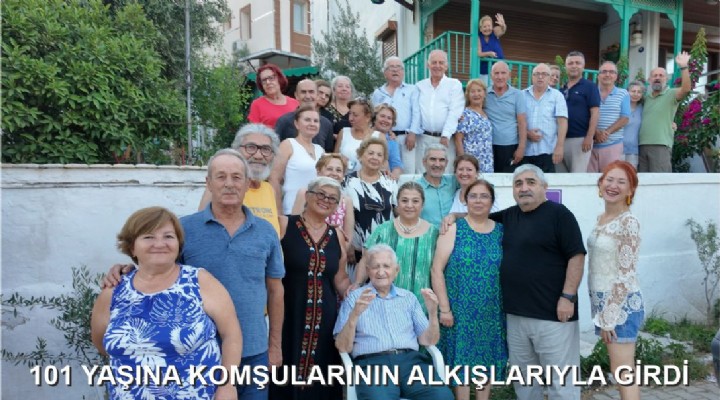 101 YAŞINA KOMŞULARININ ALKIŞLARIYLA GİRDİ
