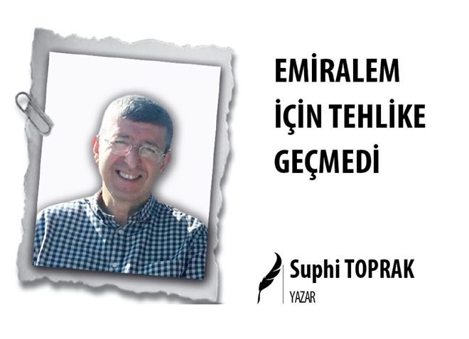EMİRALEM İÇİN TEHLİKE GEÇMEDİ