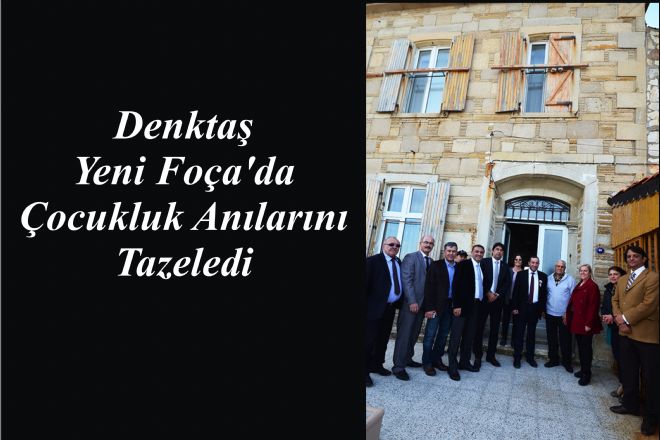 Denktaş Yeni Foça da Çocukluk Anılarını Tazeledi