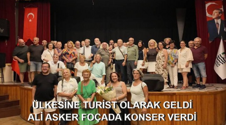 ALİ ASKER FOÇADA KONSER VERDİ