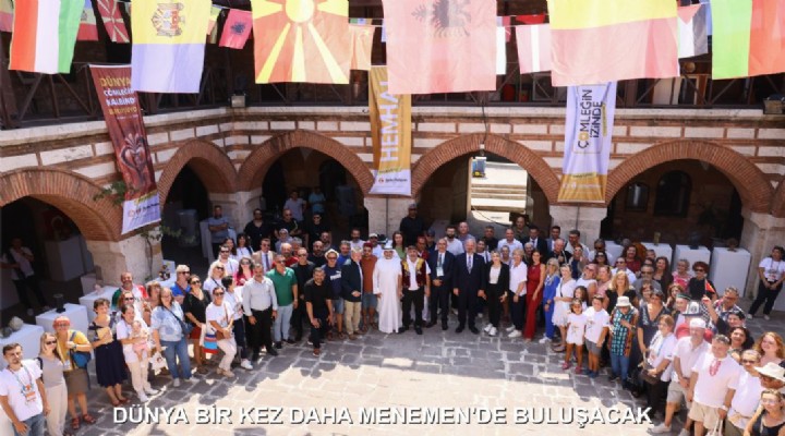 DÜNYA BİR KEZ DAHA MENEMEN'DE BULUŞACAK