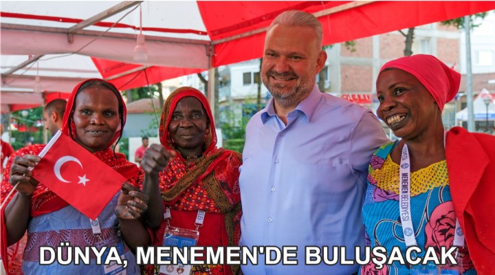 DÜNYA, MENEMEN’DE BULUŞACAK