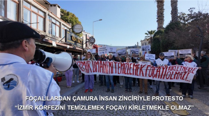 FOÇALILARDAN ÇAMURA İNSAN ZİNCİRİYLE PROTESTO İZMİR KÖRFEZİNİ TEMİZLEMEK FOÇAYI KİRLETMEKLE OLMAZ