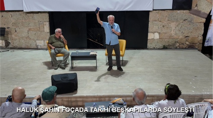 HALUK ŞAHİN FOÇADA TARİHİ BEŞKAPILARDA SÖYLEŞTİ