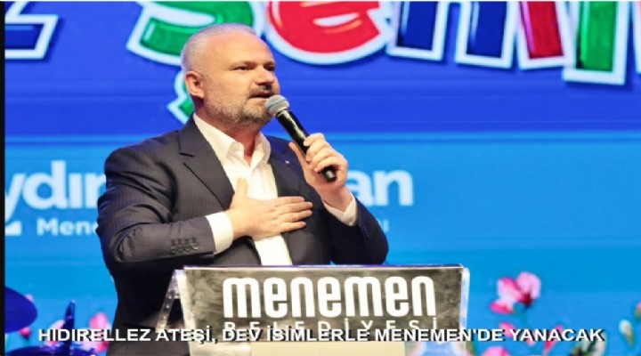 HIDIRELLEZ ATEŞİ, DEV İSİMLERLE MENEMEN'DE YANACAK