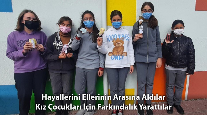 Hayallerini Ellerinin Arasına Aldılar Kız Çocukları İçin Farkındalık Yarattılar