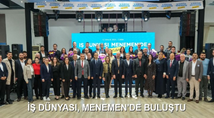 İŞ DÜNYASI, MENEMEN'DE BULUŞTU