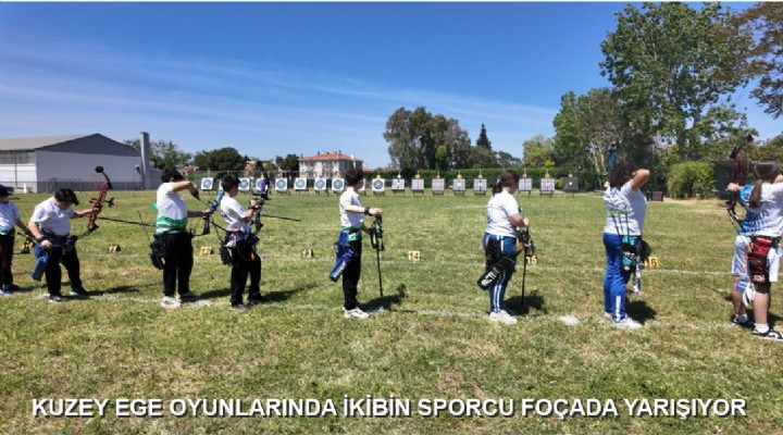 KUZEY EGE OYUNLARINDA İKİBİN SPORCU FOÇADA YARIŞIYOR
