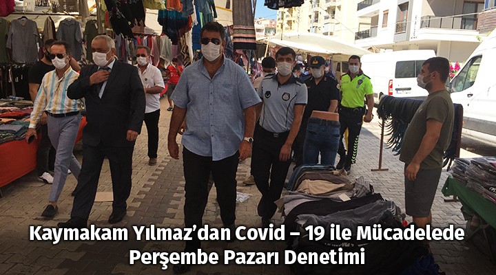 Kaymakam Yılmaz’dan Covid  19 ile Mücadelede Perşembe Pazarı Denetimi