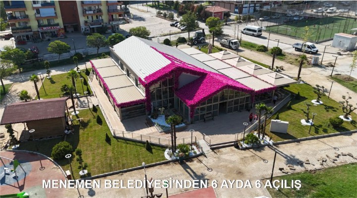 MENEMEN BELEDİYESİ'NDEN 6 AYDA 6 AÇILIŞ