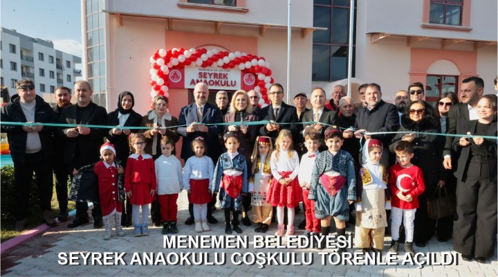 MENEMEN BELEDİYESİ SEYREK ANAOKULU COŞKULU TÖRENLE AÇILDI