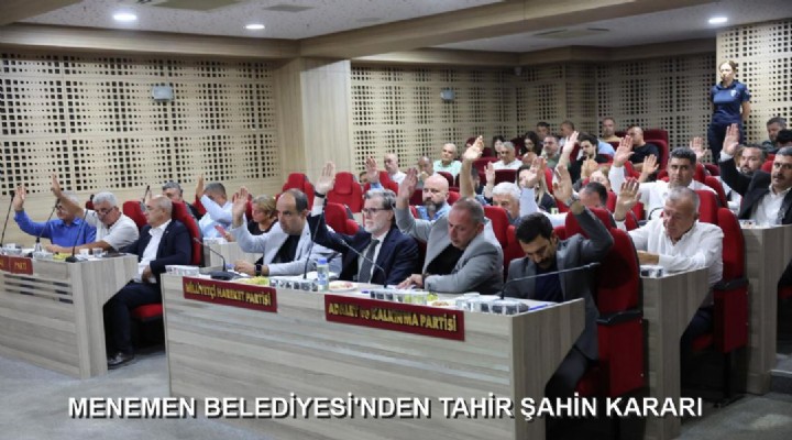 MENEMEN BELEDİYESİ’NDEN TAHİR ŞAHİN KARARI