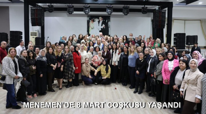 MENEMEN'DE 8 MART COŞKUSU YAŞANDI