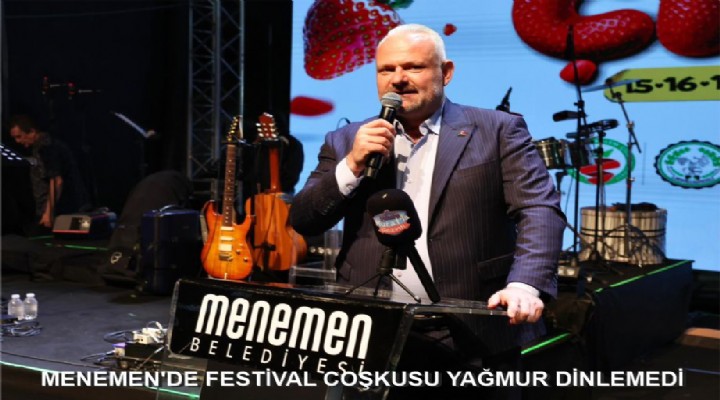 MENEMEN'DE FESTİVAL COŞKUSU YAĞMUR DİNLEMEDİ
