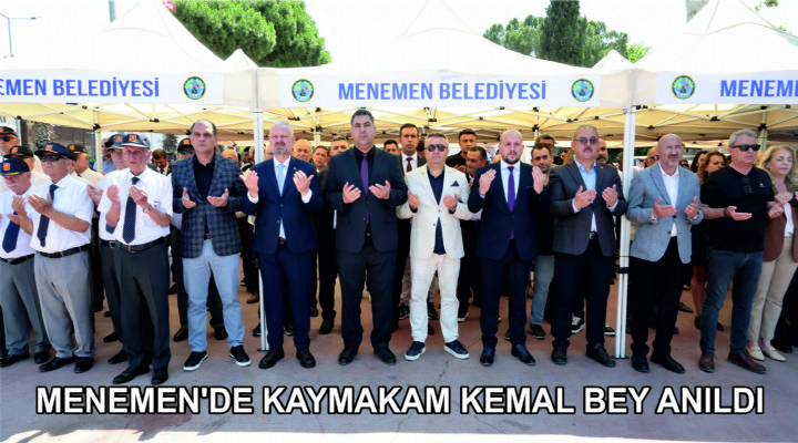MENEMEN'DE KAYMAKAM KEMAL BEY ANILDI