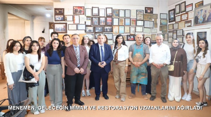 MENEMEN, GELECEĞİN MİMAR VE RESTORASYON UZMANLARINI AĞIRLADI