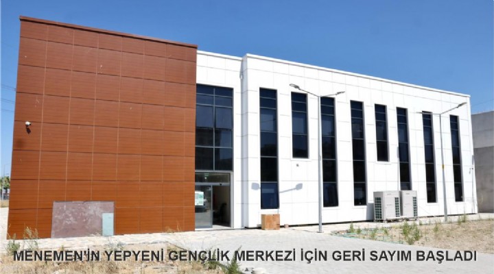 MENEMEN'İN YEPYENİ GENÇLİK MERKEZİ İÇİN GERİ SAYIM BAŞLADI