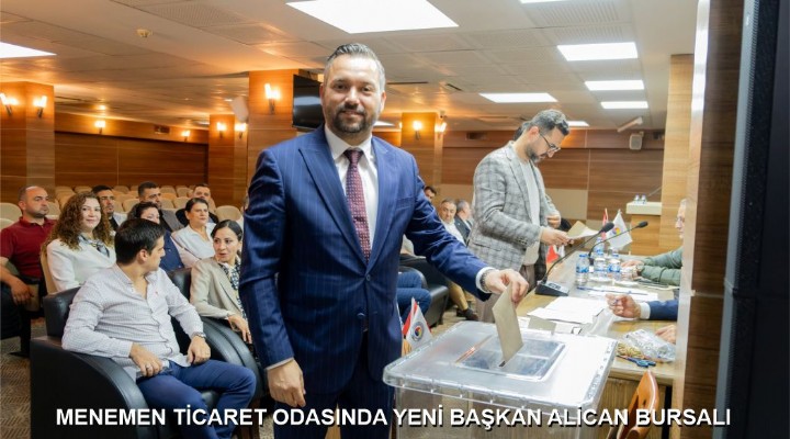 MENEMEN TİCARET ODASINDA YENİ BAŞKAN ALİCAN BURSALI