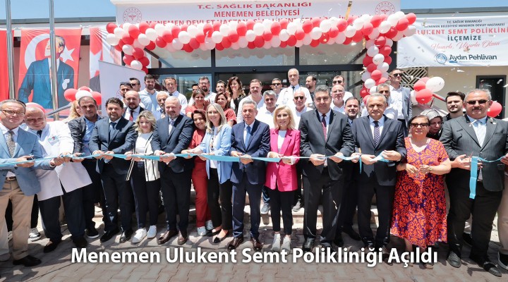 Menemen Ulukent Semt Polikliniği Açıldı