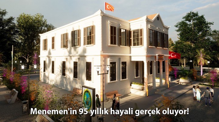 Menemen'in 95 yıllık hayali gerçek oluyor!
