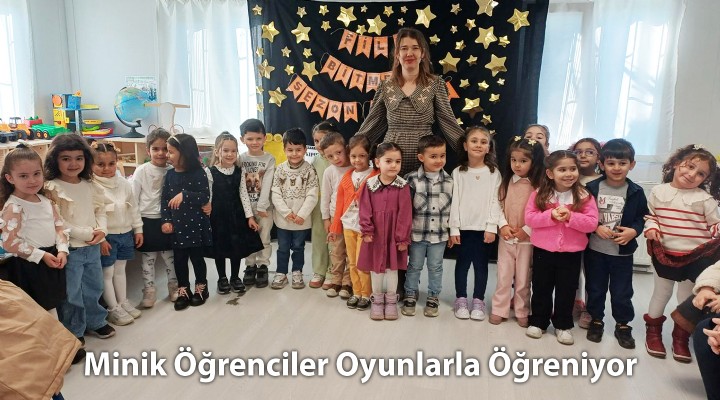 Minik Öğrenciler Oyunlarla Öğreniyor