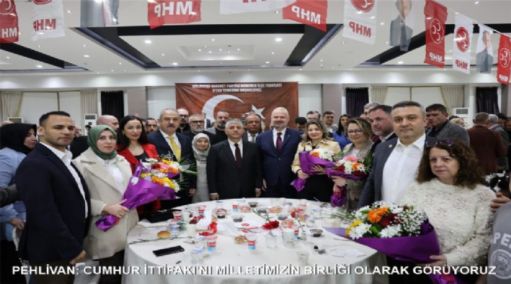 PEHLİVAN: CUMHUR İTTİFAKI'NI MİLLETİMİZİN BİRLİĞİ OLARAK GÖRÜYORUZ
