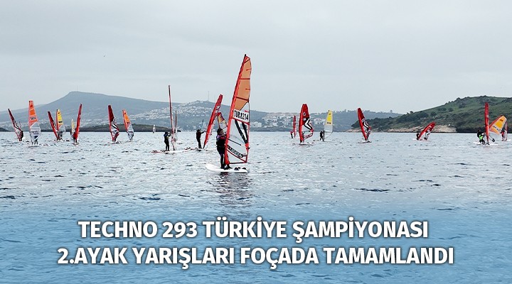 TECHNO 293 TÜRKİYE ŞAMPİYONASI 2.AYAK YARIŞLARI FOÇADA TAMAMLANDI