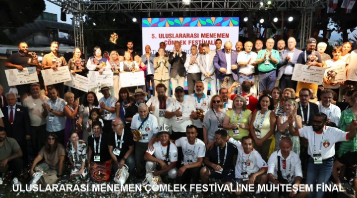 ULUSLARARASI MENEMEN ÇÖMLEK FESTİVALİ'NE MUHTEŞEM FİNAL