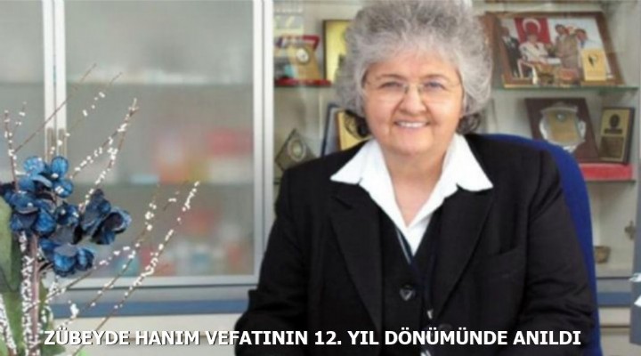 ZÜBEYDE HANIM VEFATININ 12. YIL DÖNÜMÜNDE ANILDI