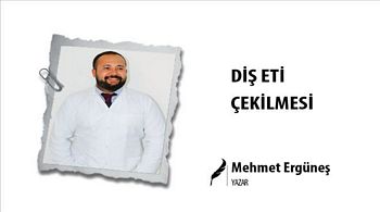 DİŞ ETİ ÇEKİLMESİ