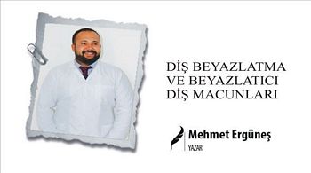 DİŞ BEYAZLATMA VE BEYAZLATICI DİŞ MACUNLARI