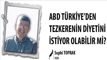 ABD TÜRKİYE´DEN TEZKERENİN DİYETİNİ İSTİYOR OLABİLİR Mİ?