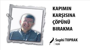KAPIMIN KARŞISINA ÇÖPÜNÜ BIRAKMA 