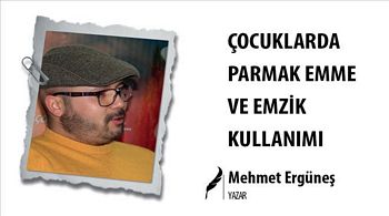 ÇOCUKLARDA PARMAK EMME VE EMZİK KULLANIMI