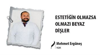  ESTETİĞİN OLMAZSA OLMAZI BEYAZ DİŞLER