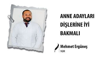 ANNE ADAYLARI DİŞLERİNE İYİ BAKMALI