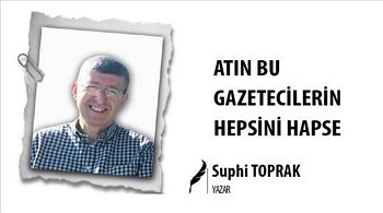 ATIN BU GAZETECİLERİN HEPSİNİ HAPSE