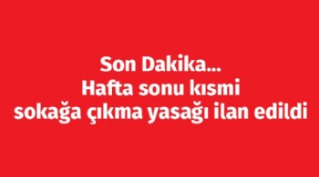 Son Dakika... Hafta sonu kısmi sokağa çıkma yasağı ilan edildi